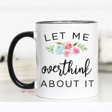 Load image into Gallery viewer, Let Me Overthink About It Mug: 11 oz
