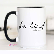 Load image into Gallery viewer, Be Kind of a Bitch Funny Coffee Mug, Funny Mug, Be Kind Mug: 11oz
