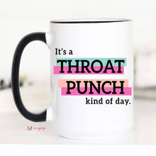 Load image into Gallery viewer, It's a Throat Punch Kind Of Day Funny Coffee Mug: 11oz
