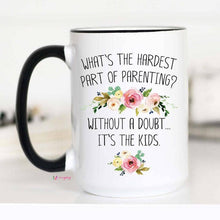 Load image into Gallery viewer, What's The Hardest Part of Parenting Mug: 11oz
