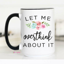 Load image into Gallery viewer, Let Me Overthink About It Mug: 11 oz
