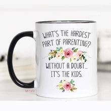 Load image into Gallery viewer, What's The Hardest Part of Parenting Mug: 11oz
