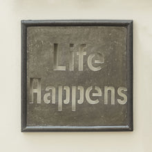 Load image into Gallery viewer, Life Happens Galvanized Sign
